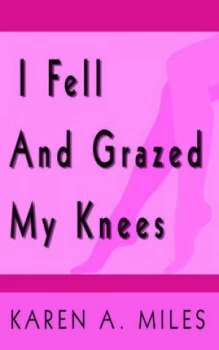 Image of I Fell and Grazed My Knees by Karen a Miles Paperback