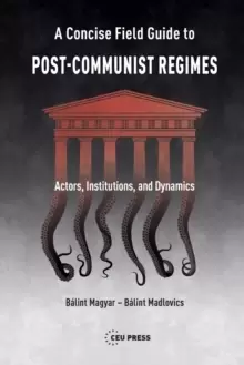 Image of A Concise Field Guide to Post-Communist Regimes : Actors, Institutions, and Dynamics