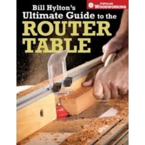 Image of Bill Hyltons Ultimate Guide to the Router Table