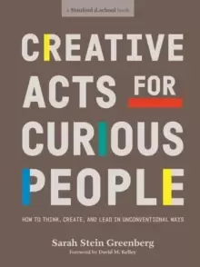 Image of Creative Acts For Curious People : How to Think, Create, and Lead in Unconventional Ways