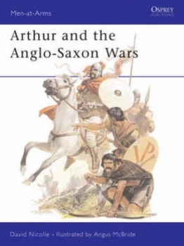 Image of Arthur and the Anglo-Saxon Wars by David Nicolle Paperback