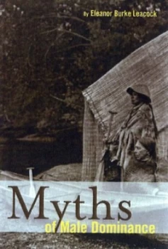 Image of Myths of Male Dominance by Eleanor Leacock Paperback