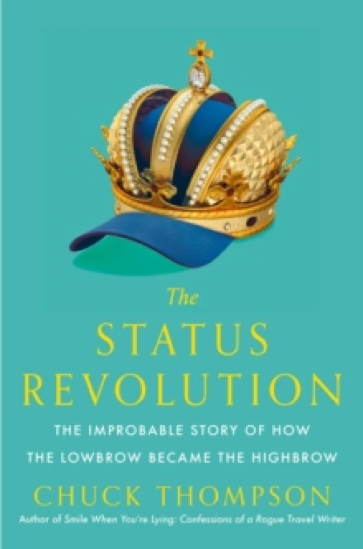 Image of Status Revolution : The Improbable Story of How the Lowbrow Became the Highbrow Hardback
