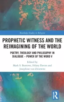 Image of Prophetic Witness and the Reimagining of the World : Poetry, Theology and Philosophy in Dialogue- Power of the Word V
