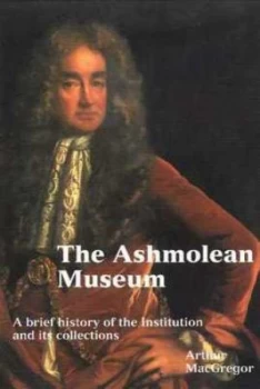 Image of The Ashmolean Museum by Arthur Macgregor Paperback