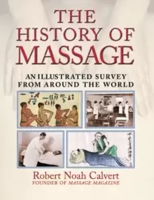 Image of The History of Massage : An Illustrated Survey of the Touch Therapies Around the World