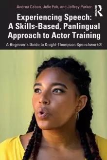 Image of Experiencing Speech: A Skills-Based, Panlingual Approach to Actor Training : A Beginner's Guide to Knight-Thompson Speechwork (R)