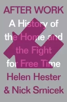 Image of After Work : A History of the Home and the Fight for Free Time