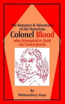 Image of Romance and Adventures of the Notorious Colonel Blood by Wittenbury Kaye Paperback