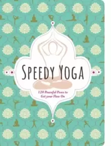 Image of Speedy Yoga : 120 Peaceful Poses to Get Your Flow On