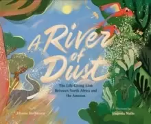 Image of A River of Dust : How North African Nutrients Nourish the Amazon