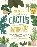 Image of never put a cactus in the bathroom a room by room guide to styling and cari