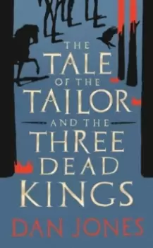 Image of The Tale of the Tailor and the Three Dead Kings : A medieval ghost story