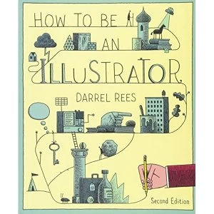 Image of How to be an Illustrator, Second Edition by Darrel Rees (Paperback, 2014)