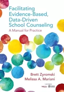 Image of Facilitating Evidence-Based, Data-Driven School Counseling : A Manual for Practice