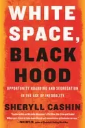 Image of white space Black hood opportunity hoarding and segregation in the age of i