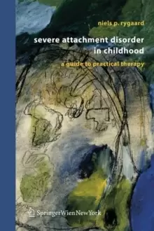 Image of Severe Attachment Disorder in Childhood : A Guide to Practical Therapy
