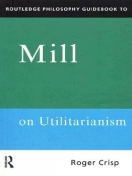 Image of Routledge Philosophy Guidebook to Mill on Utilitarianism by Roger Crisp Book