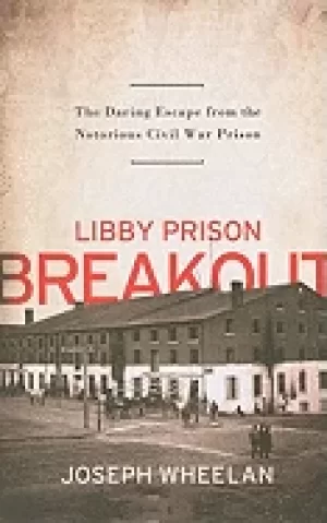 Image of libby prison breakout the daring escape from the notorious civil war prison