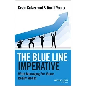 Image of The Blue Line Imperative: What Managing for Value Really Means by Kevin Kaiser, S. David Young (Hardback, 2013)