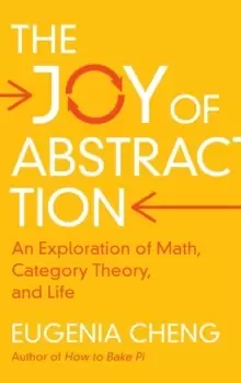 Image of The Joy of Abstraction : An Exploration of Math, Category Theory, and Life