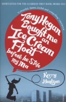 Image of Tony Hogan Bought Me an Ice-Cream Float before He Stole My Ma by Kerry Hudson Paperback