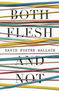 Image of Both Flesh and Not by David Foster Wallace Hardback