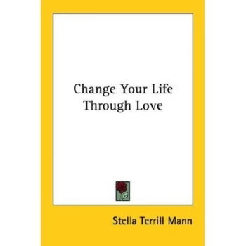Image of Change Your Life through Love by Stella Terrill Mann Book