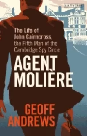 Image of agent moliere the life of john cairncross the fifth man of the cambridge s