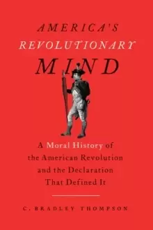 Image of America's Revolutionary Mind : A Moral History of the American Revolution and the Declaration That Defined It