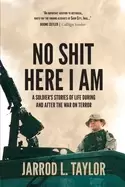 Image of no shit here i am a soldiers stories of life during and after the war on te