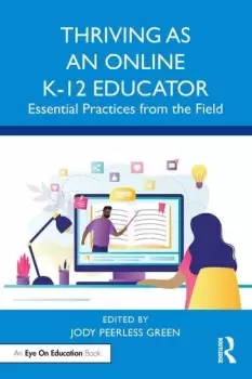 Image of Thriving as an Online K-12 EducatorEssential Practices from the Field