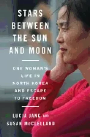 Image of stars between the sun and moon one womans life in north korea and escape to