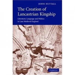 Image of The Creation of Lancastrian Kingship by Jenni Nuttall Hardback