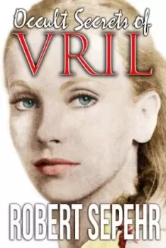 Image of Occult Secrets of Vril by Robert Sepehr