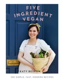 Image of Five Ingredient Vegan : 100 simple, fast, modern recipes