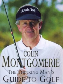 Image of The Thinking Mans Guide to Golf by Colin Montgomerie Hardback