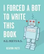 Image of i forced a bot to write this book a i meets b s