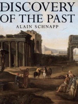 Image of The Discovery of the Past by Alain Schnapp Hardback