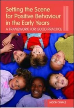 Image of Setting the Scene for Positive Behaviour in the Early Years by Jason Swale Book