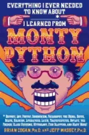Image of everything i ever needed to know about i learned from monty python history