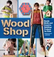 Image of wood shop handy skills and creative building projects for kids