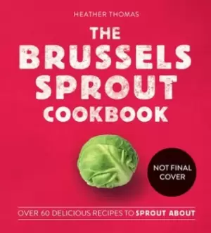 Image of The brussels sprout cookbook by Heather Thomas