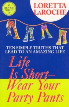 Image of Life Is Short - Wear Your Party Pants by Loretta Laroche Book