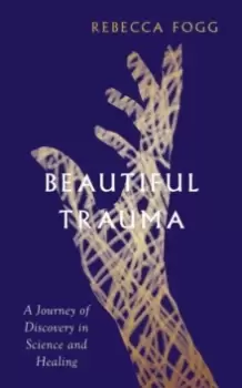Image of Beautiful Trauma : A Journey of Discovery in Science and Healing