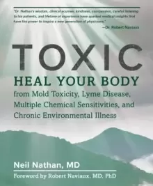 Image of Toxic : Heal Your Body from Mold Toxicity, Lyme Disease, Multiple Chemical Sensitivities, and Chronic Environmental Illness
