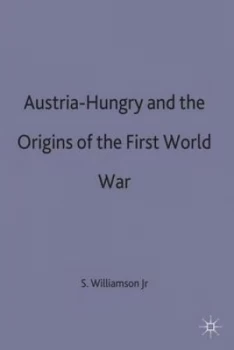 Image of Austria-Hungary and the Origins of the First World War by Samuel R. Williamson Jr Book