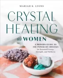 Image of Crystal Healing For Her : A Modern Guide to the Power of Crystals for Renewed Energy, Strength, and Wellness