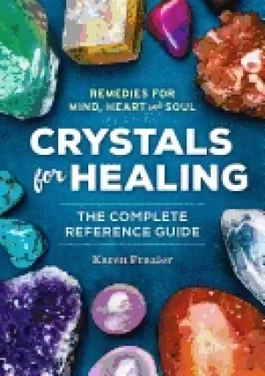 Image of crystals for healing the complete reference guide with over 200 remedies fo