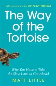 Image of The Way of the Tortoise : Why You Have to Take the Slow Lane to Get Ahead (with a foreword by Sir Andy Murray)